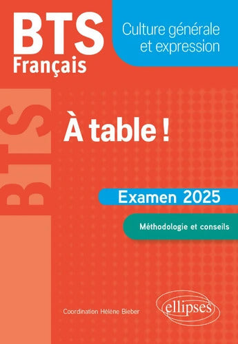 BTS Français. Culture générale et expression. À table ! : Examen 2025 - Hélène Bieber - Livre