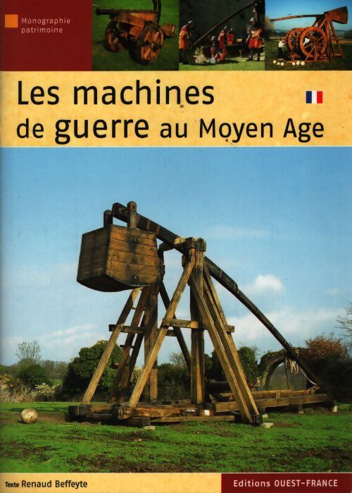 Les machines de guerre au moyen age - Renaud Beffeyte - Livre