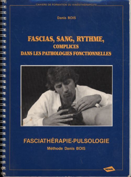 Fascias, sang, rythme, complices dans les pathologies fonctionnelles - Danis Bois - Livre