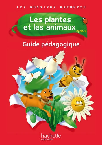 Les Dossiers Hachette Sciences Cycle 2 - Les plantes et les animaux - Guide pédagogique - Ed. 2012 - Jack Guichard - Livre