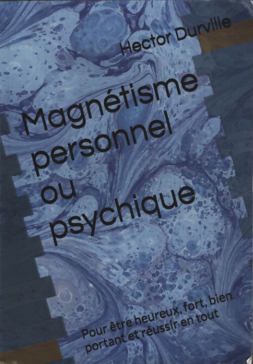 Magnétisme personnel ou psychique : Pour être heureux fort bien portant et réussir en tout - Hector Durville - Livre