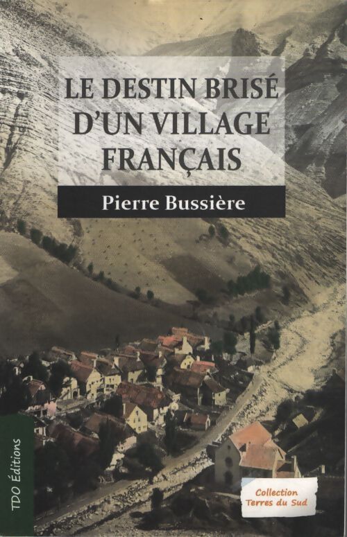 Le destin brisé d'un village français - Pierre Bussière - Livre