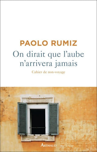 On dirait que l'aube n'arrivera jamais : Cahier de non-voyage - Paolo Rumiz - Livre