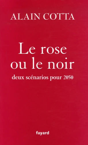 Le rose ou le noir : Deux scénarios pour 2050 - Alain Cotta - Livre