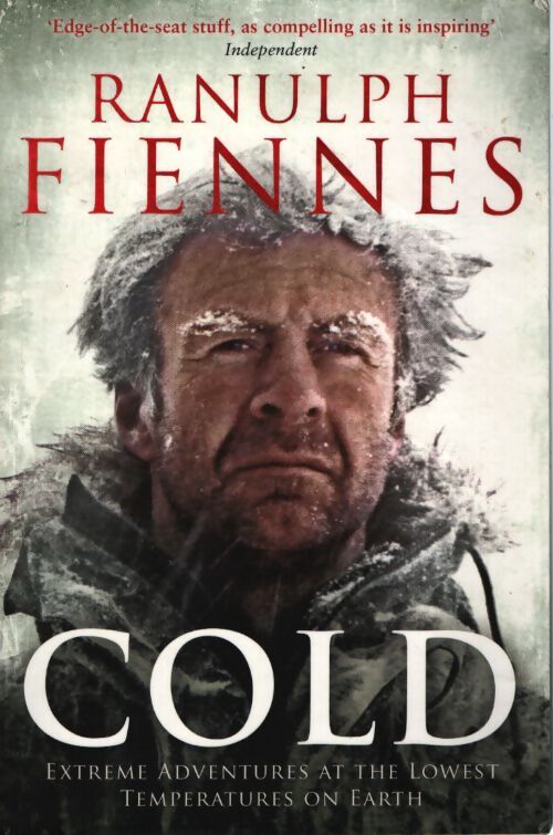 Cold : Extrême adventures at the lowest temperatures on earth - Ranulph Fiennes - Livre