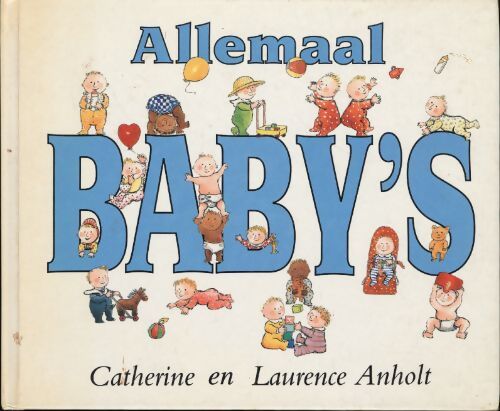 Allemaal Baby's - Catherine Anholt - Livre