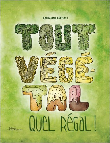 Tout végétal quel régal ! - Katharina Bretsch - Livre