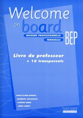 Welcome on board seconde professionnelle - Terminale - BEP : Livre du professeur + 16 transparents - Collectif - Livre