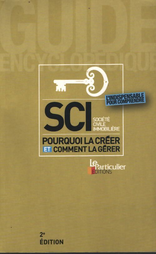 Sci société civile immobilière - pourquoi la créer et comment la gérer - Collectif Le Particulier - Livre