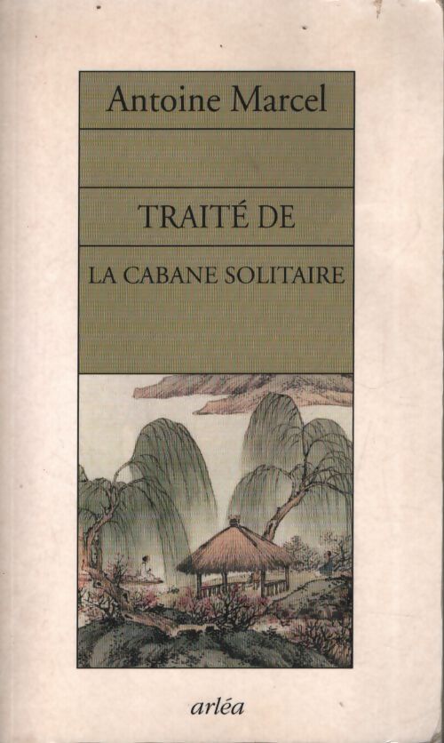 Traité de la cabane solitaire - Antoine Marcel - Livre