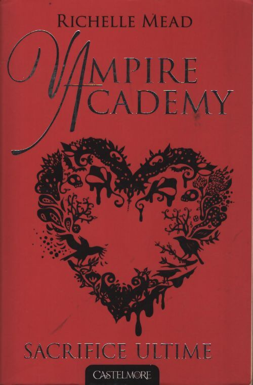 Vampire academy t06 sacrifice ultime : Vampire academy - Richelle Mead - Livre