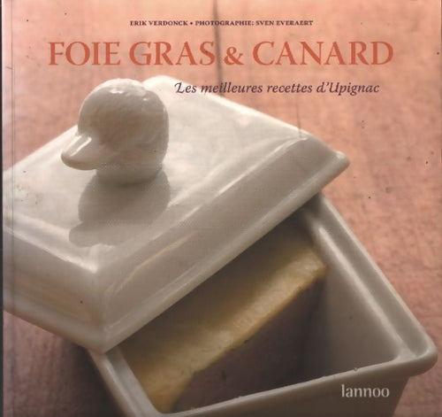 Fois gras & canard : Les meilleures recettes d'upignac - Erik Verdonck - Livre