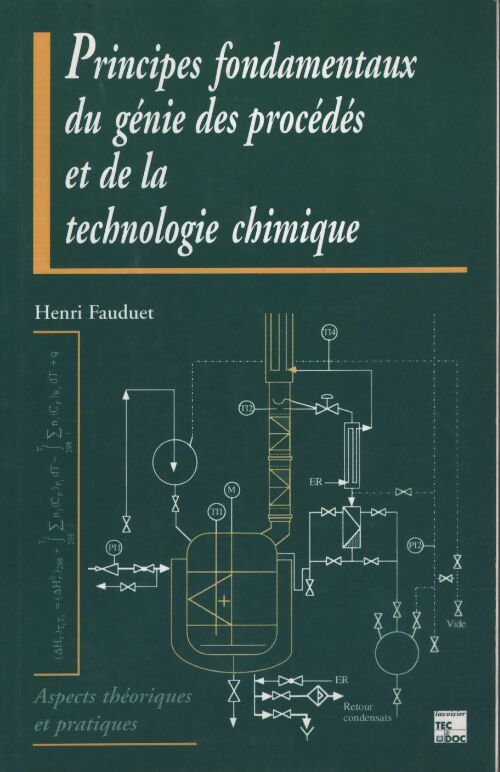 Principes fondamentaux du génie des procédés et de la technologie chimique : Aspects théoriques et pratiques - Henri Fauduet - Livre
