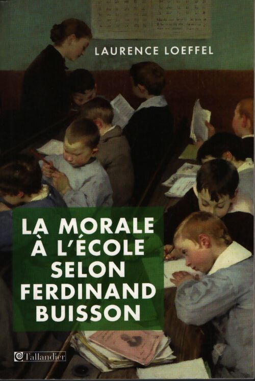 La morale à l'école selon ferdinand buisson - Laurence Loeffel - Livre