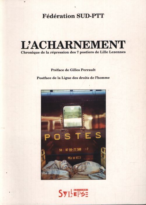 L'acharnement : Chronique de la répression des 7 postiers de lille lezennes - Fédération Sud-Ptt - Livre