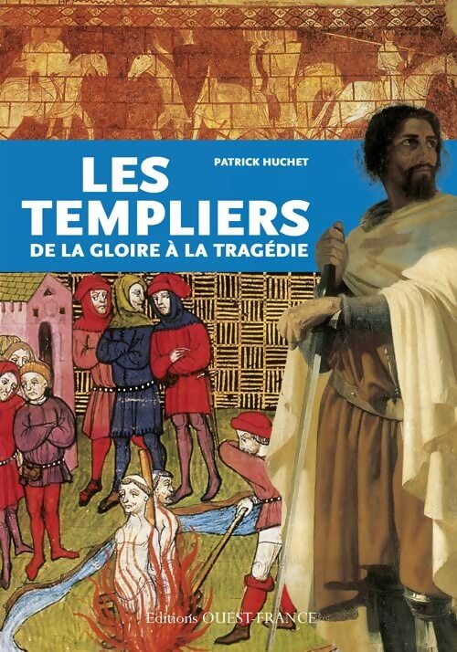Les templiers de la gloire à la tragédie - Patrick Huchet - Livre