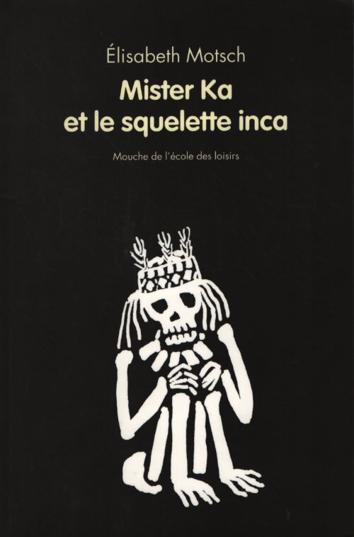 Mister ka et le squelette inca - Motsch Elisabeth - Livre