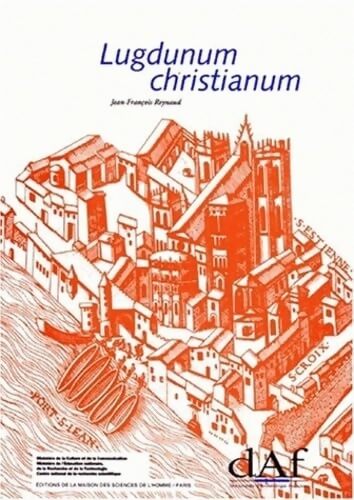 Lugdunum christianum. Lyon du IVème au VIIIème siècle topographie nécropoles et édifices religieux - Jean-François Reynaud - Livre