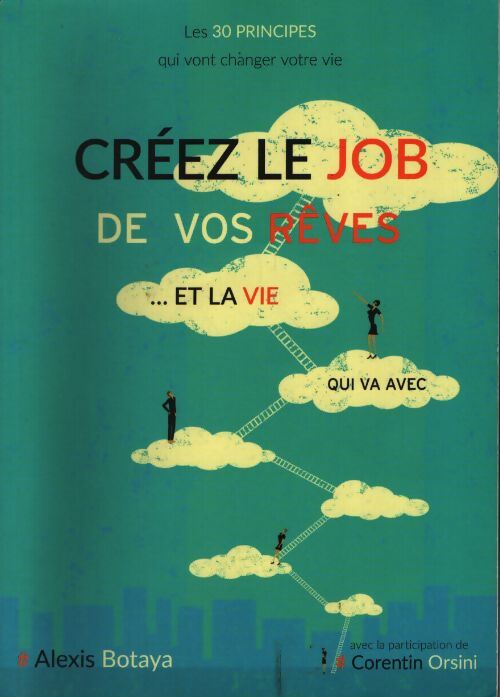 Créez le job de vos rêves et la vie qui va avec - Alexis Botaya - Livre