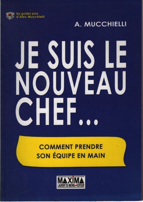 Je suis le nouveau chef... - Alex Mucchielli - Livre