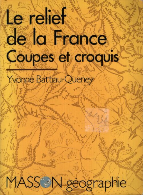 Le relief de la france. Coupes et croquis - Yvonne Battiau Queney - Livre