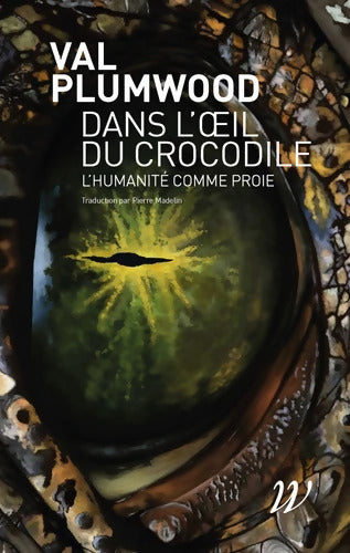 Dans l'oeil du crocodile : L'humanité comme proie - Val Plumwood - Livre