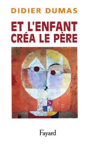 Et l'enfant créa le père - Didier Dumas - Livre