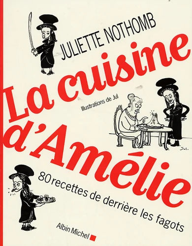 La Cuisine d'Amélie : 80 recettes de derrière les fagots - Nothomb Juliette - Livre