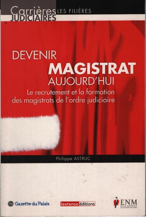 Devenir magistrat aujourd'hui - Philippe Astruc - Livre