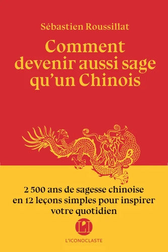 Comment devenir aussi sage qu'un chinois? - Sébastien Roussillat - Livre