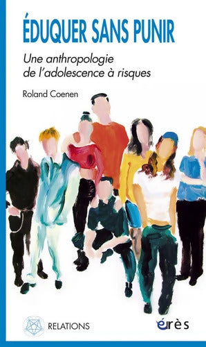 Éduquer sans punir une anthropologie de l'adolescence à risques - Roland Coenen - Livre