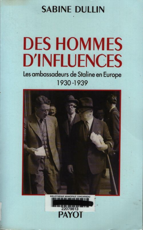 Des hommes d'influences : Les ambassadeurs de staline en europe 1930-1939 - Sabine Dullin - Livre