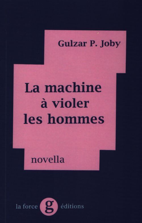 La machine à violer les hommes - Gulzar P Joby - Livre