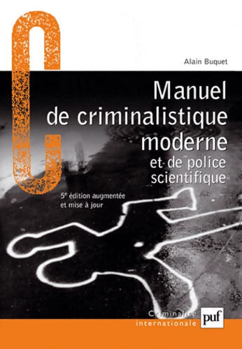 Manuel de criminalistique moderne et de police scientifique : La science et la recherche de la preuve - Alain Buquet - Livre