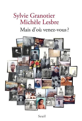 Mais d'où venez-vous ? - Sylvie Granotier - Livre