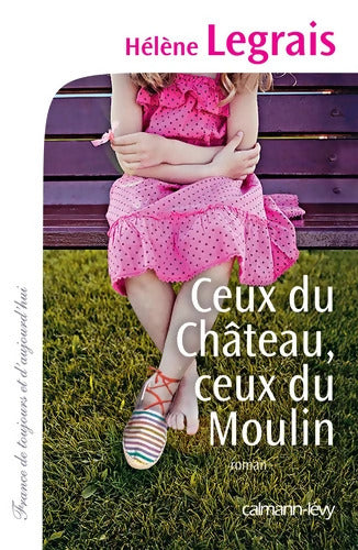 Ceux du Château ceux du Moulin - Hélène Legrais - Livre