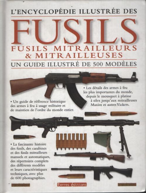 L'encyclopédie illustrée des fusils fusils mitrailleurs & mitrailleuses - Terres Éditions - Livre