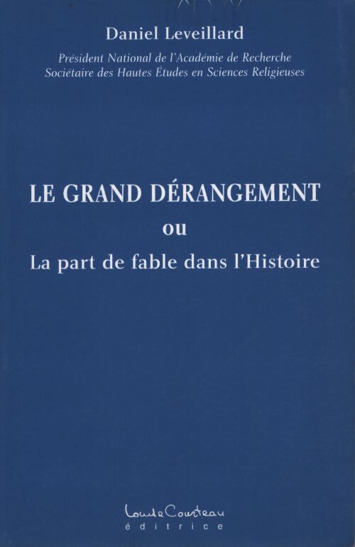 Le grand dérangement ou la part de fable dans l'histoire - Daniel Leveillard - Livre