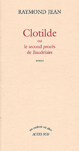 Clotilde ou le Second procès de Baudelaire - Raymond Jean - Livre