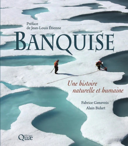 Banquise : Une histoire naturelle et humaine - Fabrice Genevois - Livre