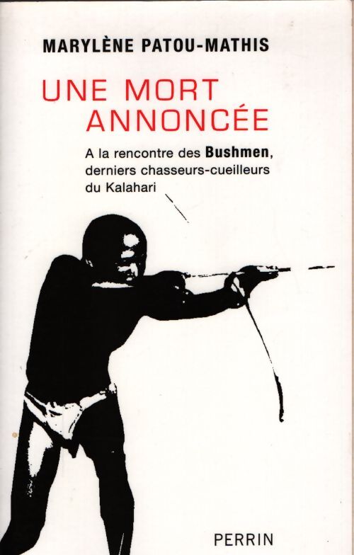 Une mort annoncée : A la rencontre des bushmen derniers chasseurs-cueilleurs du kalahari - Marylène Patou-Mathis - Livre