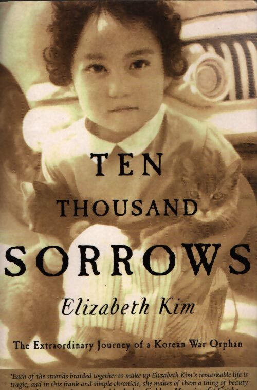 Ten thousands sorrows : The extraordinary journey of a korean war orphan - Elizabeth-Kim - Livre