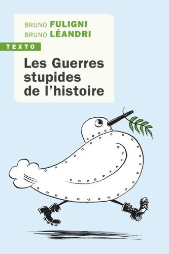 Les guerres stupides de l'histoire - Bruno Fuligni - Livre