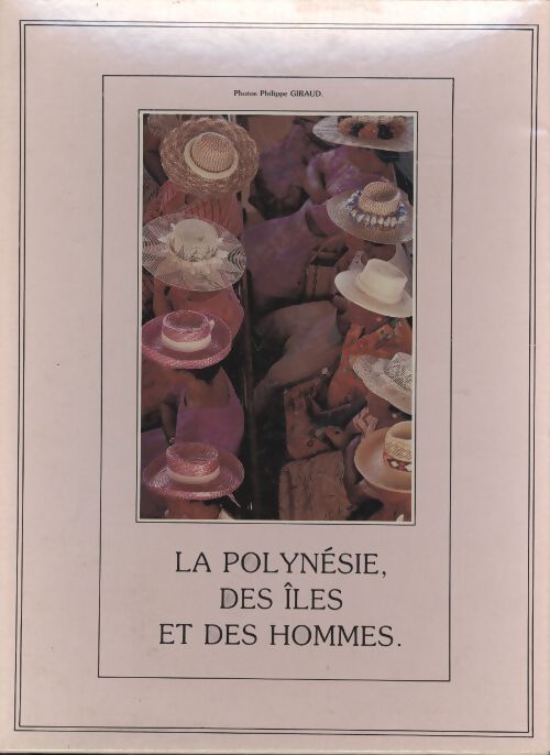 La Polynésie, des îles et des hommes - Philippe Giraud - Livre
