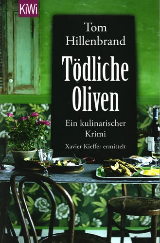 Tödliche Oliven : Ein kulinarischer Krimi. Xavier Kieffers vierter Fall - Tom Hillenbrand - Livre
