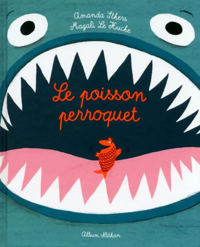 Le poisson perroquet - Album - Dès 3 ans - Amanda Sthers - Livre