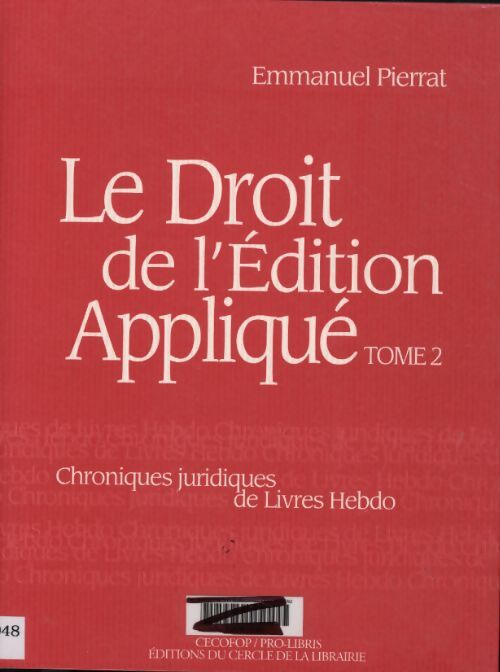 Le droit de l'edition applique : Chroniques juridiques de livres hebdo. - Emmanuel Pierrat - Livre