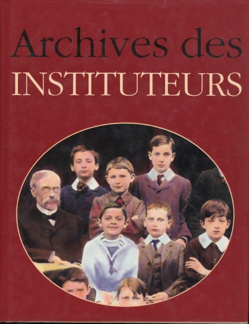 Instituteurs : Les archives - Borgé Jacques ; Viasnoff Nicolas - Livre