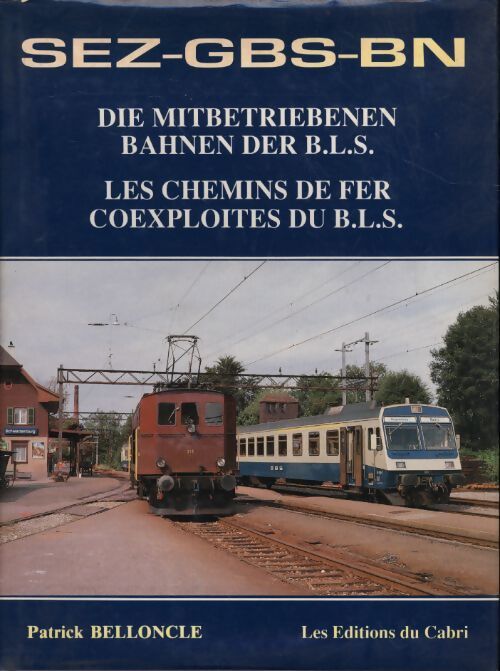 Sez-gbs-bn - les chemins de fer coexploités du b. L. S - die mitbetriebenen bahnen der b. L. S. - Belloncle Patrick - Livre