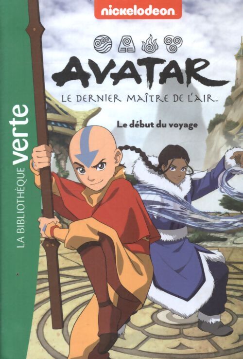 Avatar le dernier maître de l'air 02 - le début du voyage - Nickelodeon - Livre
